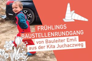 Kita Juchaczweg: Frühlings-Rundgang mit Mini-Bauleiter Emil